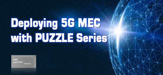 Deploying 5G MEC with PUZZLE Series